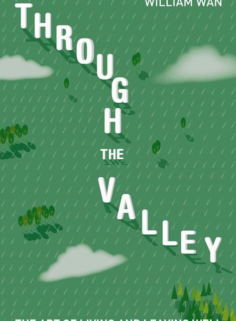 Through the Valley: The Art of Living and Leaving Well