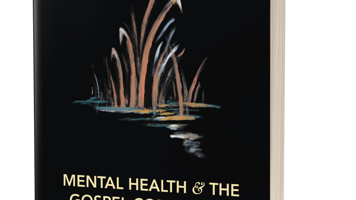 Good News for Bruised Reeds Vol II: MENTAL HEALTH & THE GOSPEL COMMUNITY