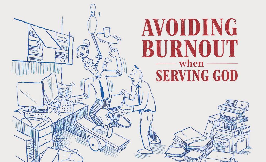 Avoiding burnout when serving God
